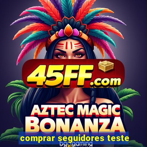 comprar seguidores teste